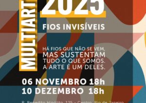 MULTIARTE 2025 – FIOS INVISÍVEIS Há fios que não se veem, mas sustentam tudo o que somos. A arte é um deles. 06 de novembro – 18h 10 de dezembro - 18h Centro de Artes Calouste Gulbenkian Rua Benedito Hipólito, 125 - Centro - Rio de Janeiro/RJ