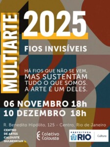 Encarte da exposição coletiva "Multiarte - Fios invisíveis 2025", no Centro de Artes Calouste Gulbenkian, no Rio, de novembro a dezembro de 2025 Encarte da exposição coletiva "Multiarte - Fios invisíveis 2025", no Centro de Artes Calouste Gulbenkian, no Rio